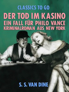 Der Tod im Kasino: Ein Fall für Philo Vance. Kriminalroman aus New York. (Classics To Go) - Kindle Ausgabe von S. S. Van Dine